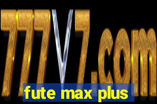 fute max plus